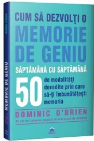 Carti - Cum Sa Dezvolti O Memorie De Geniu - Saptamana Cu Saptamana, Dominic O'Brien - Editura DPH