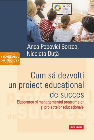 Carti - Cum Sa Dezvolti Un Proiect Educational, Anca Popovici Borzea, Nicoleta Duta - Editura Polirom