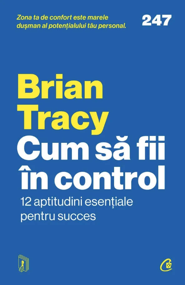 Dezvoltare personala - Cum Sa Fii In Control, Brian Tracy - Editura Curtea Veche
