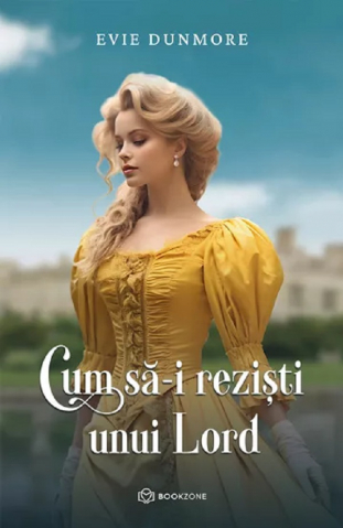 Carti - Cum Să-I Reziști Unui Lord, Evie Dunmore - Editura Bookzone