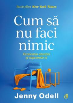 Carti - Cum Sa Nu Faci Nimic, Jenny Odell - Editura Curtea Veche