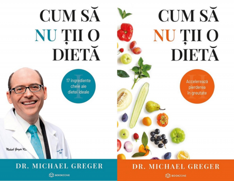 Cum Să Nu Ții O Dietă Vol. 1+2, Michael Greger - Editura Bookzone