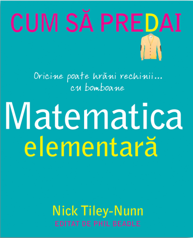 Grupe de varsta - Cum Sa Predai Matematica Elementara, Nick Tiley-Nunn - Editura DPH