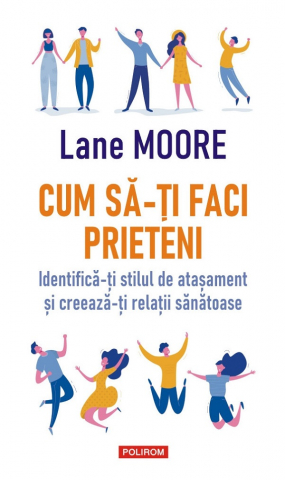 Stiinta - Cum Sa-Ti Faci Prieteni, Lane Moore - Editura Polirom