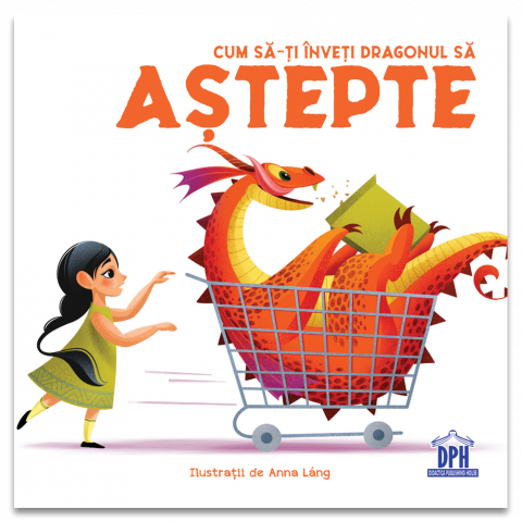 Fictiune - Cum Sa-Ti Inveti Dragonul Sa Astepte, Eleonora Fornasar - Editura DPH