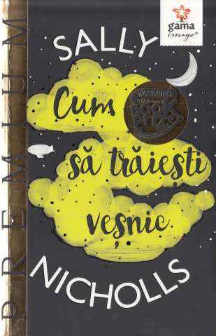 Edituri - Cum Sa Traiesti Vesnic, Sally Nicholls - Editura Gama
