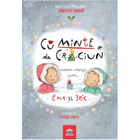 Fictiune - CuMinte de Craciun: Cadouri surpriza pentru Ema si Eric, Ioana Chicet-Macoveiciuc  - Editura DPH
