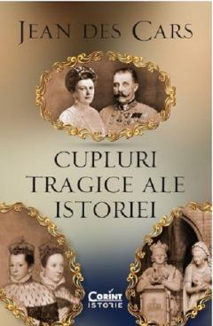 Grupe de varsta - Cupluri Tragice Ale Istoriei, Jean Des Cars - Editura Corint