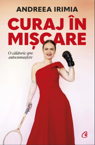 Carti pe edituri - Curaj În Mișcare, Andreea Irimia - Editura Curtea Veche
