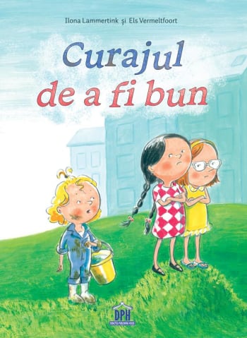 Carti - Curajul De A Fi Bun, Ilona Lammertink, Els Vermeltfoort - Editura DPH