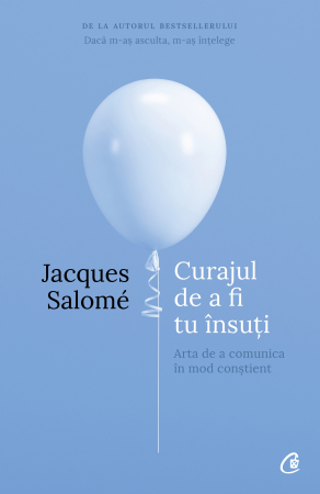 Curajul De A Fi Tu Insuti Ed. Iv, Jacques Salomé - Editura Curtea Veche
