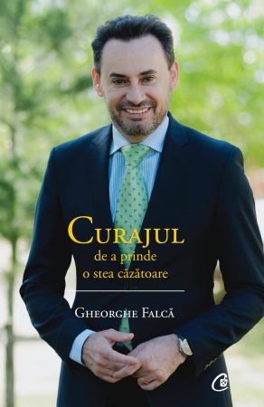 Stiinte sociale/Politica - Curajul De A Prinde O Stea Cazatoare, Gheorghe Falca - Editura Curtea Veche