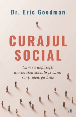 Grupe de varsta - Curajul Social, Eric Goodman - Editura Curtea Veche