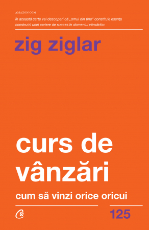 Dezvoltare personala - Curs De Vanzari Ed. Ii, Zig Ziglar - Editura Curtea Veche