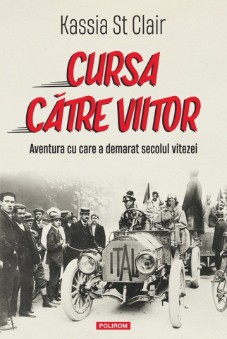Carti - Cursa Catre Viitor.
 Aventura Cu Care A Demarat, Kassia St Clair - Editura Polirom