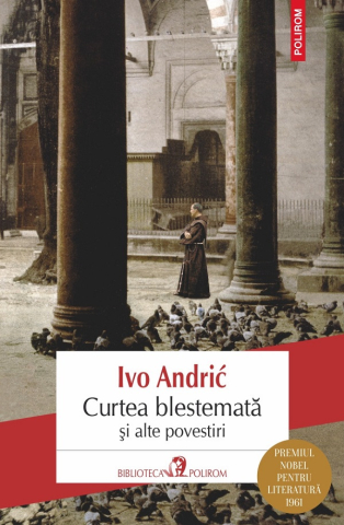 Carti - Curtea Blestemata Si Alte Povestiri, Ivo Andric - Editura Polirom