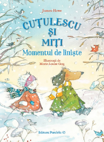 3-5 ani - Cutulescu Si Miti. Momentul De Liniste, Howe James, Gay Marie-Louise - Editura Paralela 45