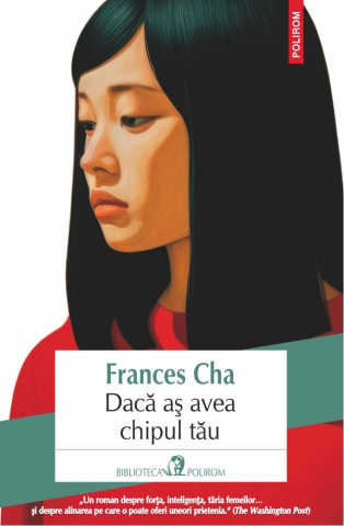 Literatura Universala - Daca As Avea Chipul Tau, Frances Cha - Editura Polirom