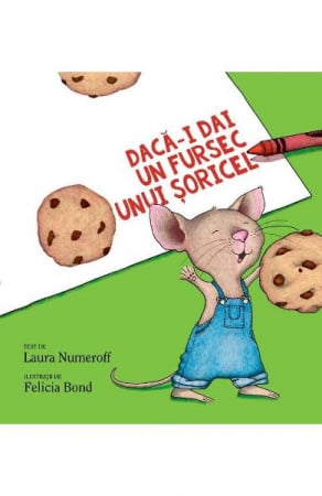 Edituri - Daca-I Dai Un Fursec Unui Soricel, Laura Numeroff, Felicia Bond - Editura Art