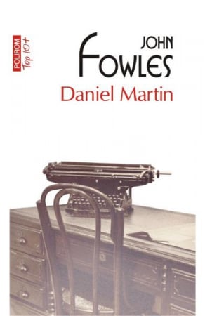 Carti - Daniel Martin Top 10+ Nr 517, John Fowles - Editura Polirom