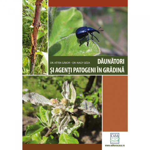 Casa - Daunatori Si Agenti Patogeni In Gradina - Ed. A Ii-A Revizuita, Dr.Vétek Gábor, Dr. Nagy Géza - Editura Casa