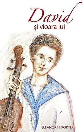 Grupe de varsta - David Si Vioara Lui, Eleanor H. Porter - Editura Sophia