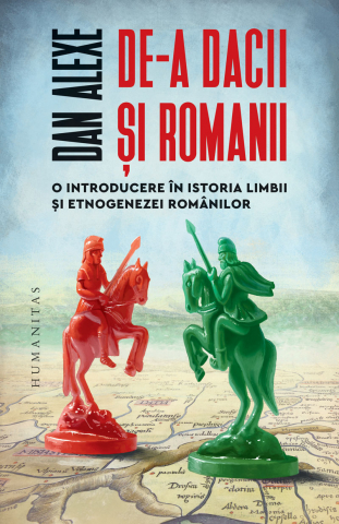 De-A Dacii Și Romanii, Dan Alexe  - Editura Humanitas