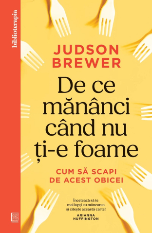 Dezvoltare personala - De Ce Mananci Cand Nu Ti-E Foame, Judson Brewer - Editura Curtea Veche
