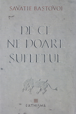 Carti - De Ce Ne Doare Sufletul, Savatie Bastovoi - Editura CATHISMA