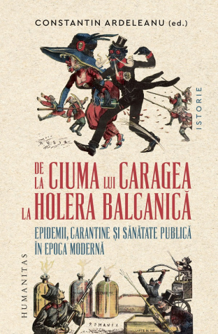 Carti - De La Ciuma Lui Caragea La Holera Balcanica, Constantin Ardeleanu - Editura Humanitas