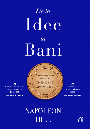 Carti - De La Idee La Bani. Editie De Colectie, Napoleon Hill - Editura Curtea Veche