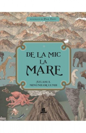 Atlase si Dictionare - De La Mic La Mare: Atlasul Minunilor Lumii,   - Editura Humanitas