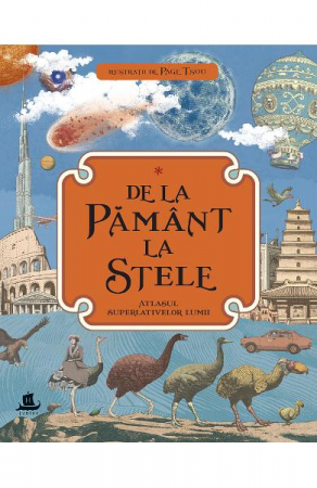 Atlase si Dictionare - De La Pamant La Stele.Atlasul Superlativelor Lum,   - Editura Humanitas