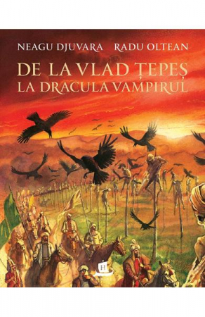 12-14 ani - De La Vlad Tepes La Dracula Vampirul, Neagu Djuvara  - Editura Humanitas