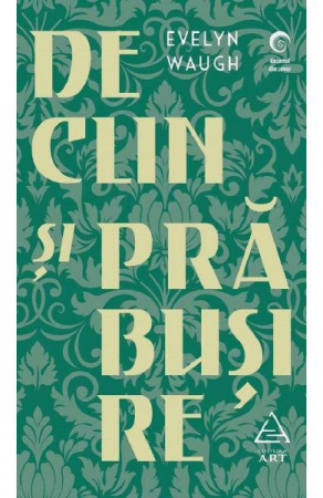 Edituri - Declin Si Prabusire, Evelyn Waugh - Editura Art