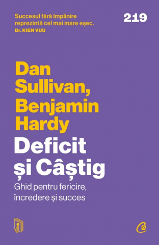Carti - Deficit Si Castig. Ghid Pentru Fericire, Incredere Si Succes, Dan Sullivan, Benjamin Hardy - Editura Curtea Veche