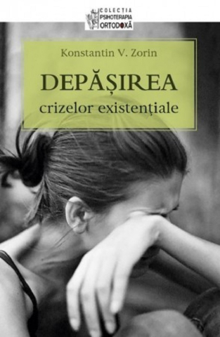 Carti - Depășirea Crizelor Existențiale, Konstantin Zorin - Editura Sophia