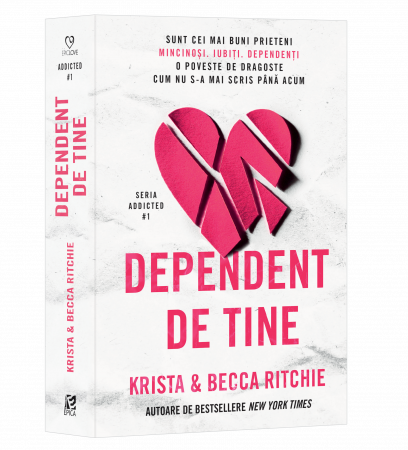 Dependent De Tine #1 Addicted,Krista & Becca Ritchie - Editura Epica