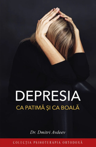 Carti - Depresia Ca Patimă Și Ca Boală, Dmitri Avdeev - Editura Sophia