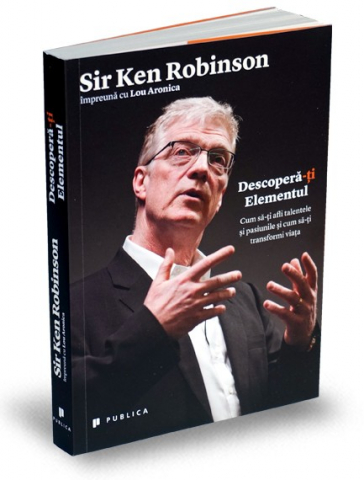 Publica - Descopera-Ti Elementul , Sir Ken Robinson - Editura Publica