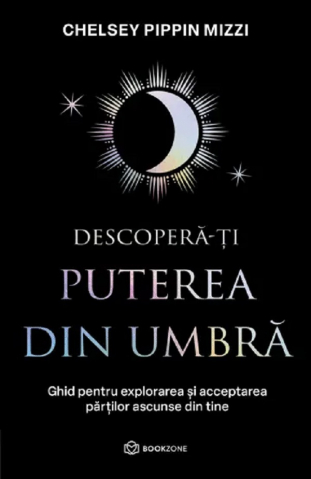 Carti - Descoperă-Ți Puterea Din Umbră, Chelsey Pippin Mizzi - Editura Bookzone