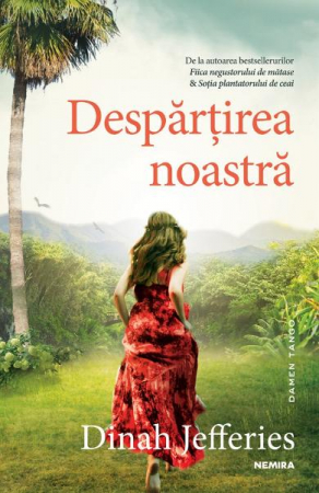 Literatura Universala - Despartirea Noastra, Dinah Jefferies - Editura Nemira