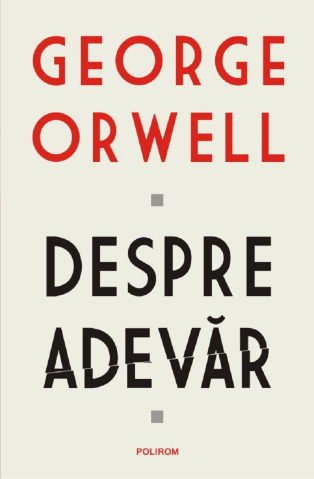 Carti - Despre Adevar, George Orwell - Editura Polirom