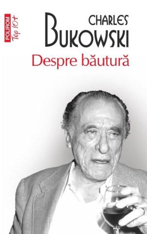 Carti - Despre Bautura, Charles Bukowski - Editura Polirom