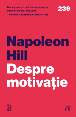 Carti pe edituri - Despre Motivatie, Napoleon Hill - Editura Curtea Veche