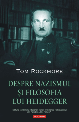 Carti - Despre Nazismul Si Filosofia Lui Heidegger, Tom Rockmore - Editura Polirom