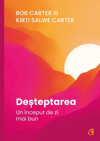 Curtea Veche - Desteptarea. Un Inceput De Zi Mai Bun, Kirti Salwe Carter, Rob Carter Iii - Editura Curtea Veche