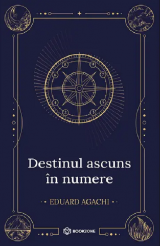 Dezvoltare personala - Destinul Ascuns În Numere, Eduard Agachi - Editura Bookzone