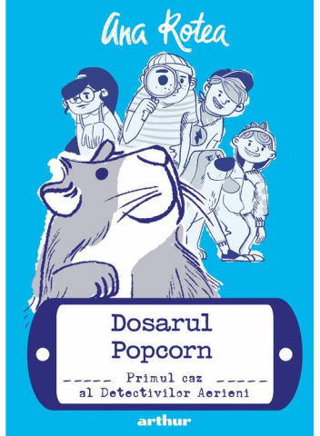 Fictiune pentru copii - Detectivii Aerieni #1:  Dosarul Popcorn, Ana Rotea - Editura Art