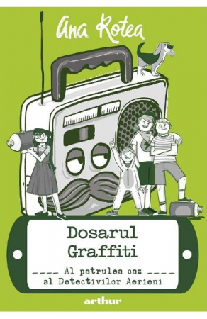 Grupe de varsta - Detectivii Aerieni #4: Dosarul Graffiti, Ana Rotea - Editura Art